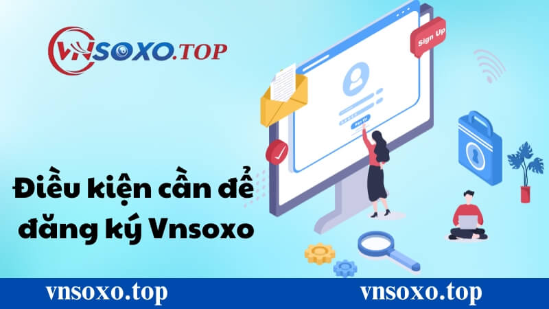 Điều kiện cần thiết để đăng ký Vnsoxo Điều kiện cần thiết để đăng ký Vnsoxo