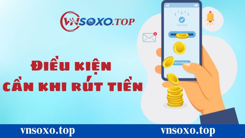 Điều kiện cần biết trước khi rút tiền Vnsoxo Điều kiện cần biết trước khi rút tiền Vnsoxo