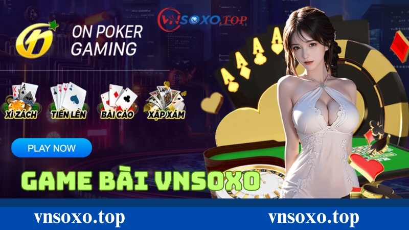 Tổng quan về sảnh game bài tại vnsoxo Tổng quan về sảnh game bài tại vnsoxo