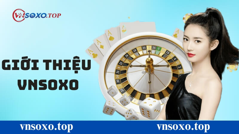 Giới thiệu tổng quan về nhà cái Vnsoxo Giới thiệu tổng quan về nhà cái Vnsoxo